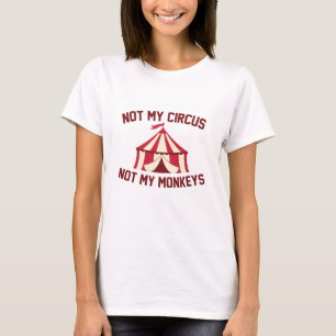 Not My Circus T-Shirt