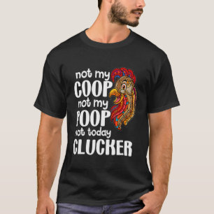 Not My Coop Not My Poop   Chicken Farmer Quote T-Shirt