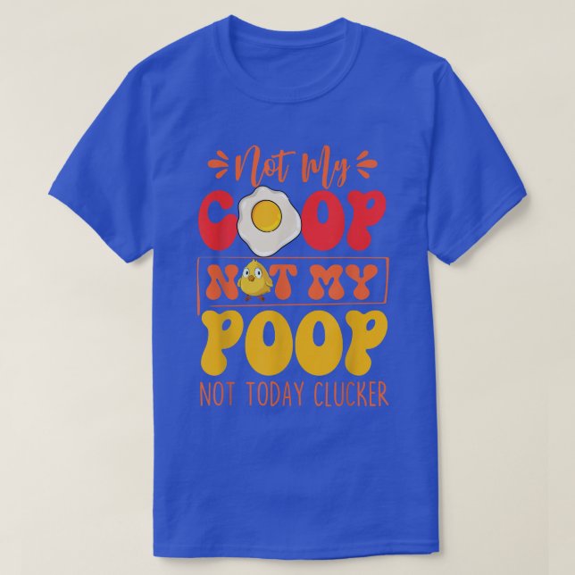 Not My Coop Not My Poop Funny Chicken Farmer Quote T-Shirt (Design Front)