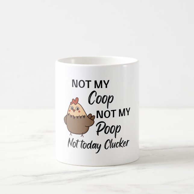 not my coop not my poop not today clucker coffee mug (Center)