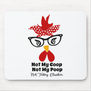 Not My Coop Not My Poop Not Today Cluckers Funny C Mouse Pad
