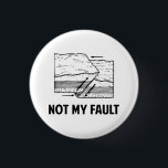 Not My Fault 3 Cm Round Badge<br><div class="desc">Hey,  it's not your fault!  The earth did it,  by being ally faulty and stuff. Make light of earthquakes and personal responsibility!</div>