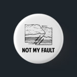 Not My Fault 3 Cm Round Badge<br><div class="desc">Hey,  it's not your fault!  The earth did it,  by being ally faulty and stuff. Make light of earthquakes and personal responsibility!</div>