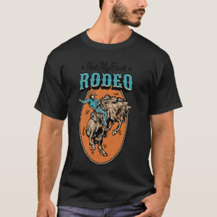 Not My First Rodeo Cowboy Horse Equestrian Western T-Shirt