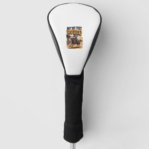 Not My First Rodeo Horse COuntry Western Golf Head Cover