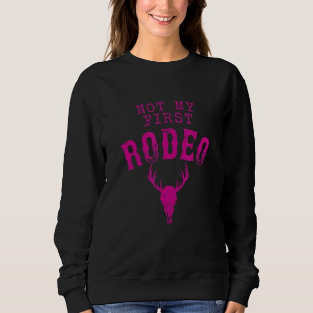 Not My First Rodeo   Sweatshirt (Front)