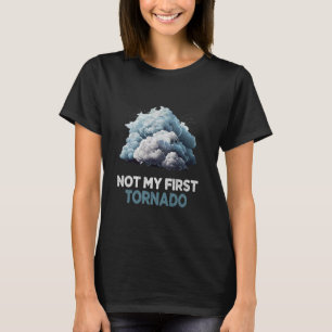 Not My First Tornado While Storm Twister Hurricane T-Shirt