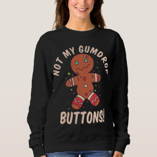 Not My Gumdrop Buttons Gingerbread Man Christmas C Sweatshirt
