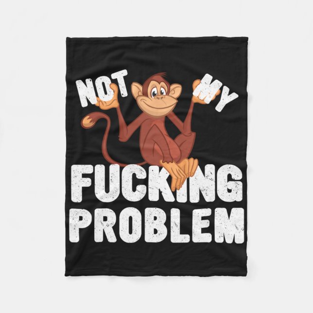 Not My Ing Problem, Funny Monkey Meme  Fleece Blanket (Front)