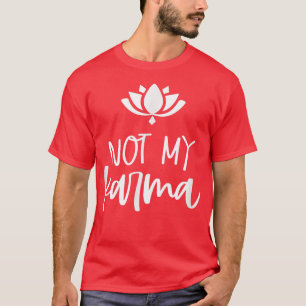 Not My Karma Spiritual Lotus Design Karma Mum Frie T-Shirt
