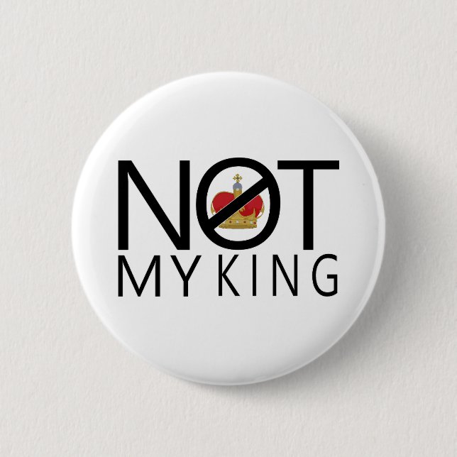 Not My King 6 Cm Round Badge (Front)