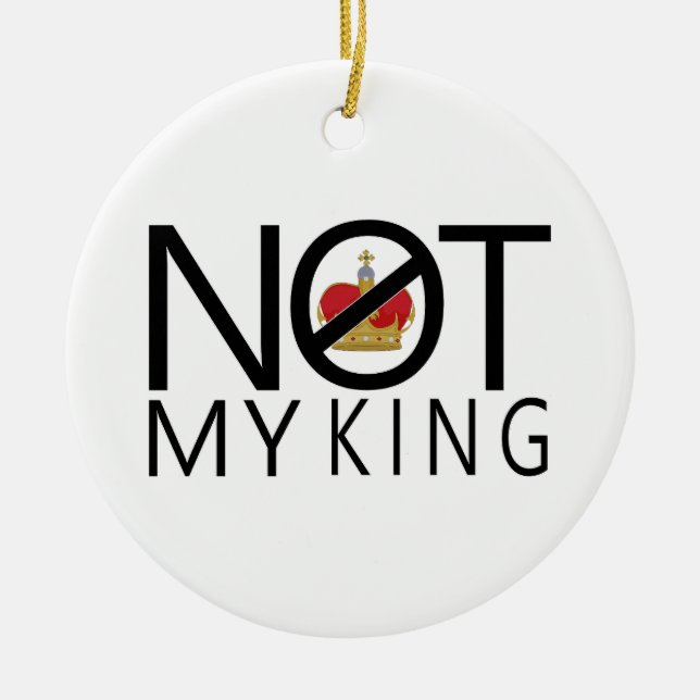 Not My King Ceramic Ornament (Front)