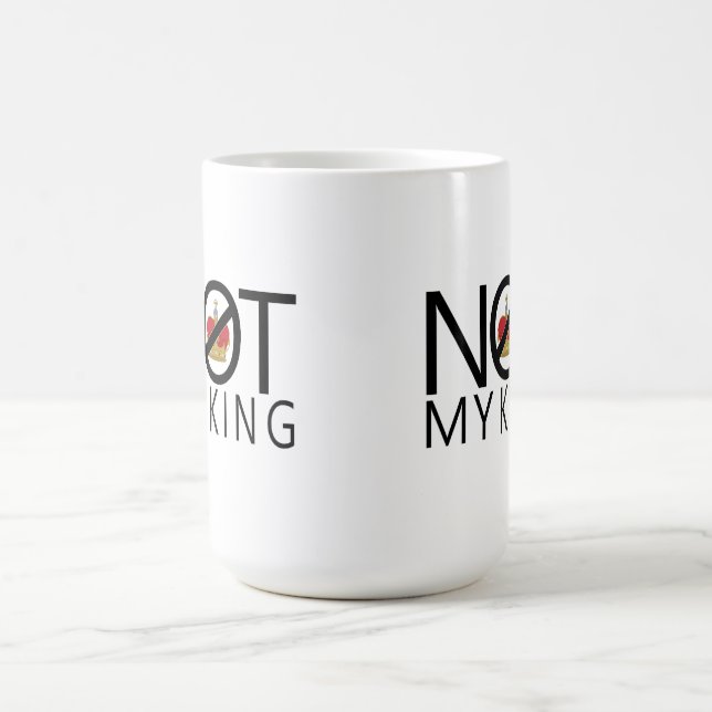 Not My King Coffee Mug (Center)