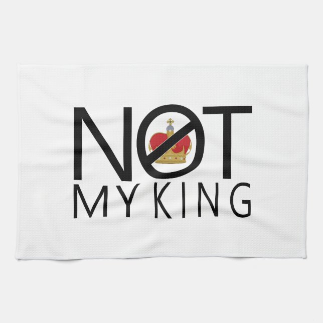 Not My King Tea Towel (Horizontal)