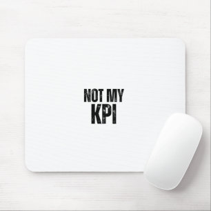 Not My KPI Distressed Typography Office Mouse Pad