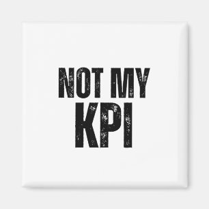 Not My KPI Minimalist Office Fridge Magnet