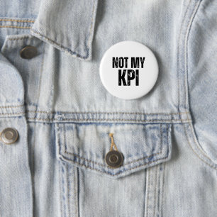Not My KPI Minimalist Pin-Back Button Badge