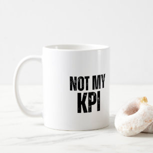 Not My KPI Sarcastic Office Humor Coffee Mug