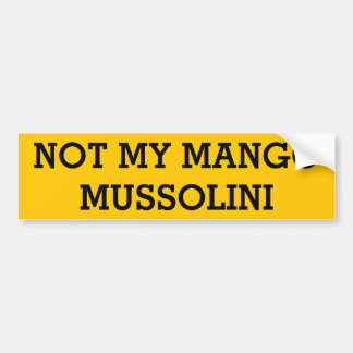Not My Mango Mussolini Bumper Sticker