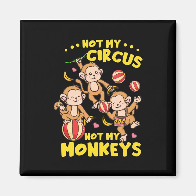Not My Monkeys Magnet (Front)