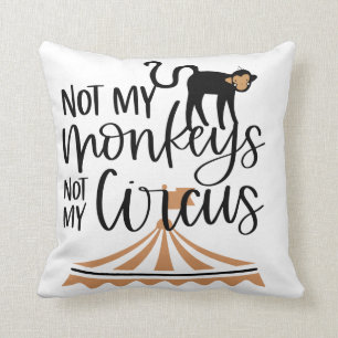 Not My Monkeys-Not My Circus  Cushion