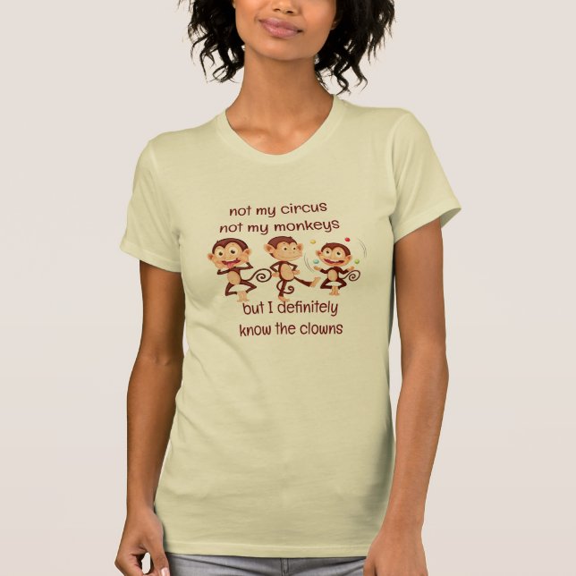 Not my Monkeys Not my Circus  Inspirational Quote T-Shirt (Front)