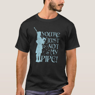 Not my pipe  Bagpiper Bagpipe Player Bagpipe T-Shirt