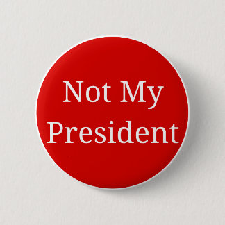 Not My President 6 Cm Round Badge