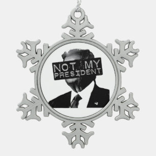 Not my President Anti Trump Inaguration Liberal Snowflake Pewter Christmas Ornament