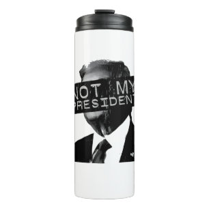 Not my President Anti Trump Inaguration Liberal Thermal Tumbler