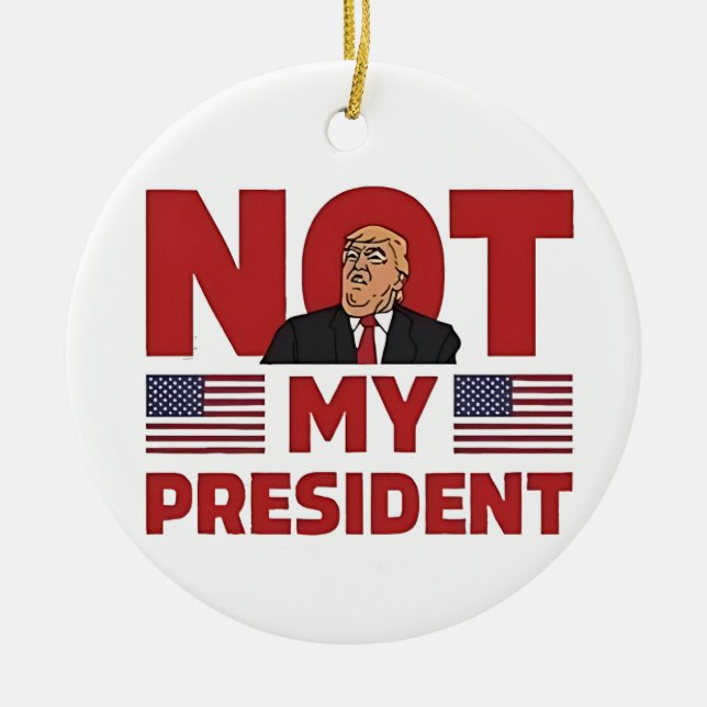 Not my President Anti Trump Inaguration Speech Ceramic Ornament (Front)
