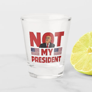 Not my President Anti Trump Inaguration Speech Shot Glass