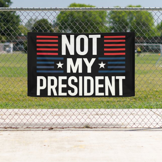 Not My President Banner (Insitu)