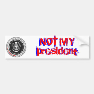 NOT MY president - bumper sticker