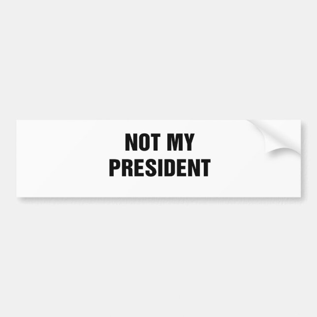 Not My President Bumper Sticker (Front)