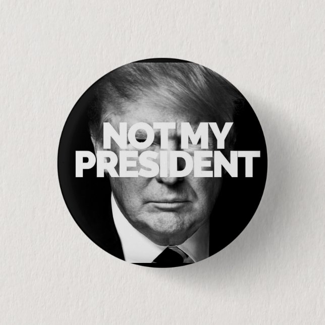 NOT MY PRESIDENT button (Front)