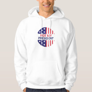 Not My President Hoodie