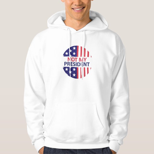 Not My President Hoodie (Front)