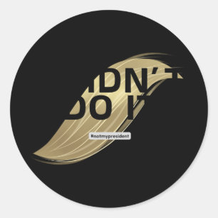 Not My President! I Didn't Vote For Him.  Classic Round Sticker