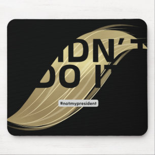 Not My President! I Didn't Vote For Him. Mouse Pad