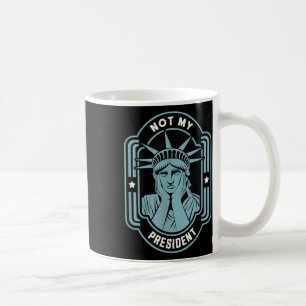 Not My President Impeach Trump Resist Anti Trump  Coffee Mug