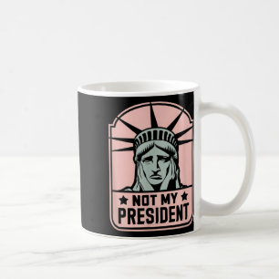 Not My President Impeach Trump Resist Anti Trump  Coffee Mug