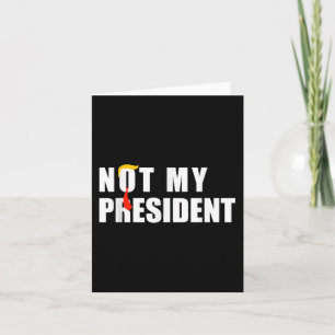Not My President _ Not My Voice Not My Value Not Card