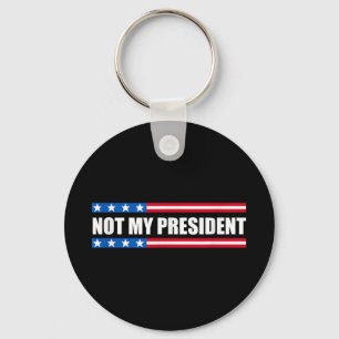 Not My President _ Not My Voice Not My Value Not Key Ring