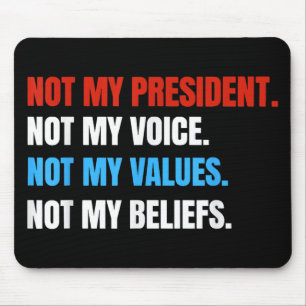 Not My President Not My Voice Not My Values Not Mouse Pad