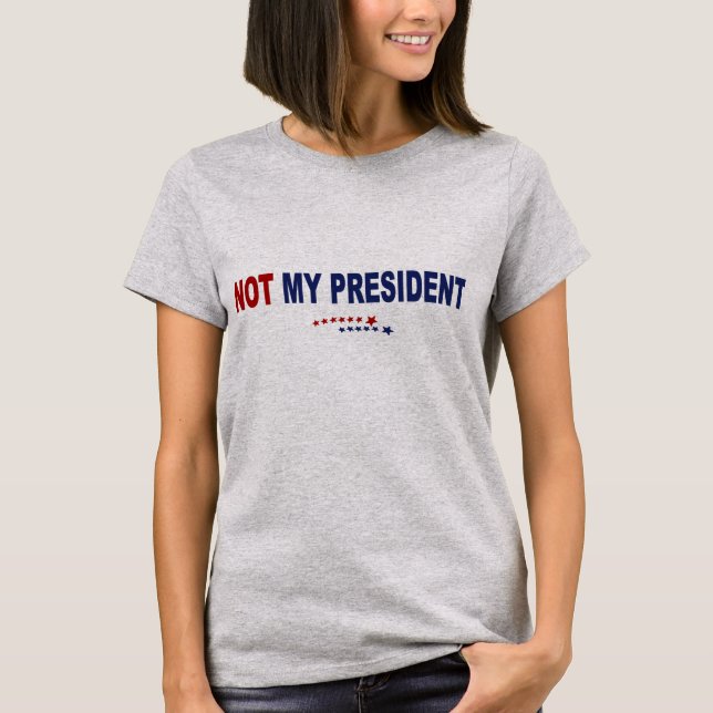 Not My President T-Shirt (Front)
