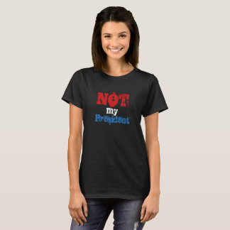 Not my President t-shirt