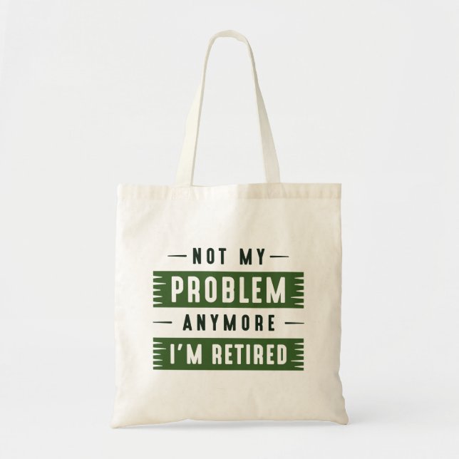 Not My Problem Anymore I’m Retired Tote Bag (Front)