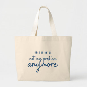 Not My Problem Anymore Retired Large Tote Bag