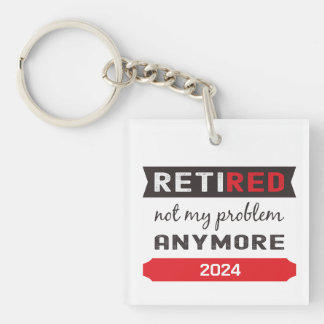 Not My Problem Anymore, Retired Year Have Plan Key Ring